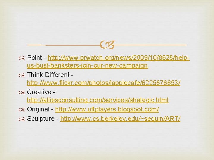  Point - http: //www. prwatch. org/news/2009/10/8628/helpus-bust-banksters-join-our-new-campaign Think Different http: //www. flickr. com/photos/lapplecafe/6225876653/ Creative