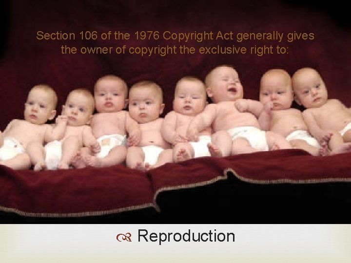 Section 106 of the 1976 Copyright Act generally gives the owner of copyright the