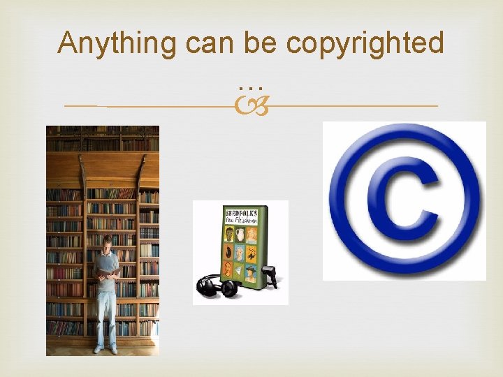 Anything can be copyrighted … 