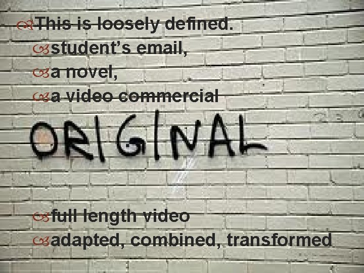  This is loosely defined. student’s email, a novel, a video commercial full length