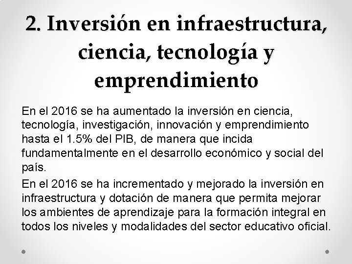 2. Inversión en infraestructura, ciencia, tecnología y emprendimiento En el 2016 se ha aumentado