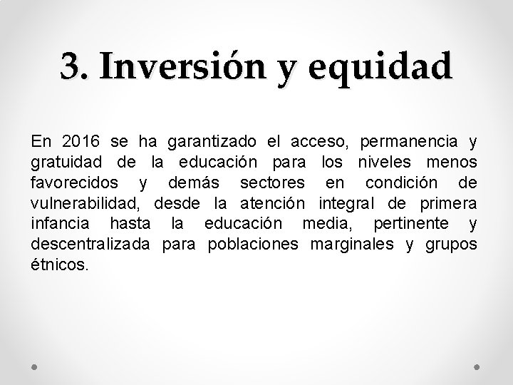 3. Inversión y equidad En 2016 se ha garantizado el acceso, permanencia y gratuidad