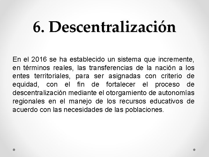 6. Descentralización En el 2016 se ha establecido un sistema que incremente, en términos