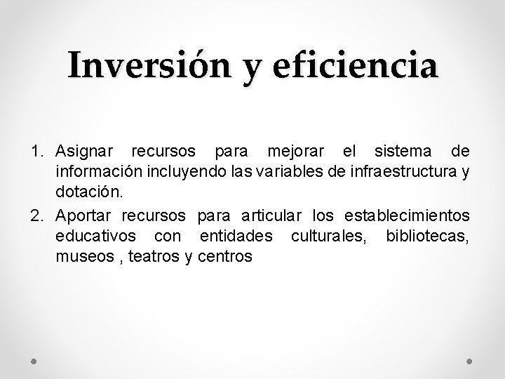 Inversión y eficiencia 1. Asignar recursos para mejorar el sistema de información incluyendo las