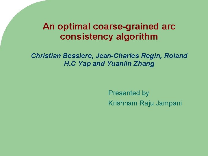 An optimal coarse-grained arc consistency algorithm Christian Bessiere, Jean-Charles Regin, Roland H. C Yap