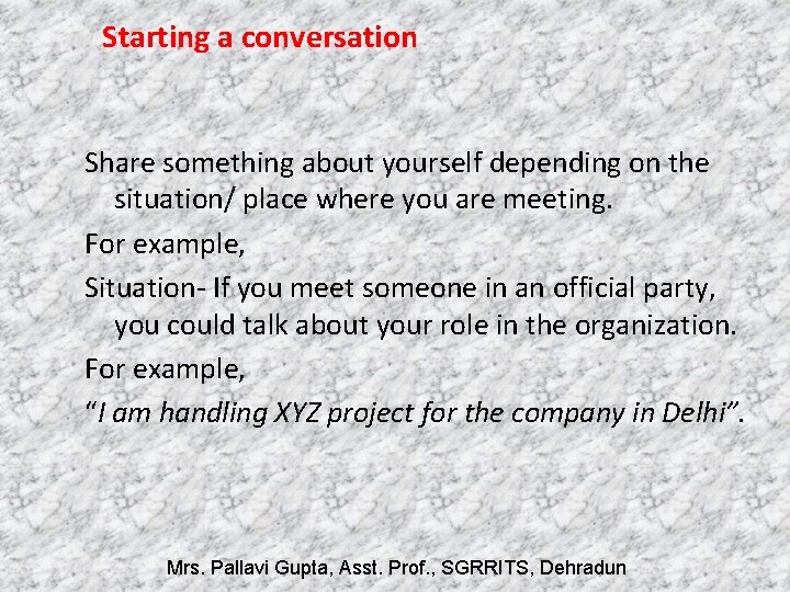 Starting a conversation Share something about yourself depending on the situation/ place where you