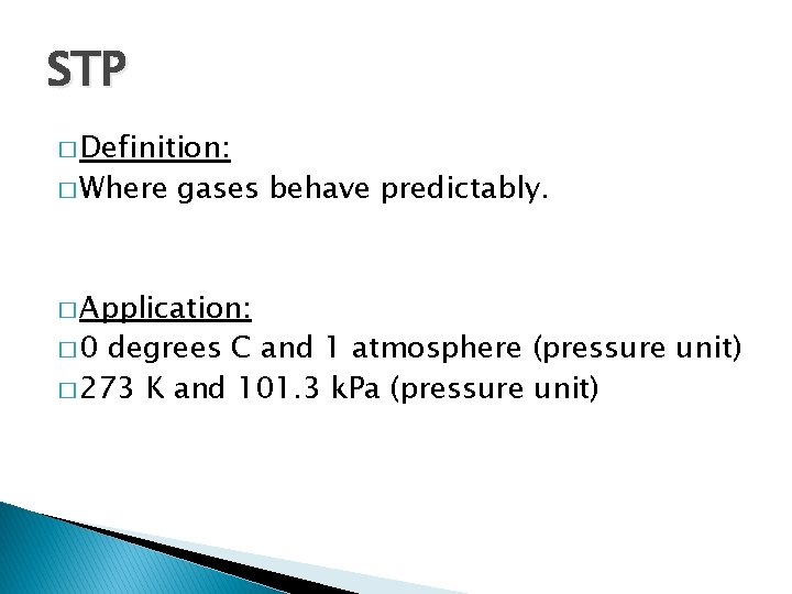 STP � Definition: � Where gases behave predictably. � Application: � 0 degrees C