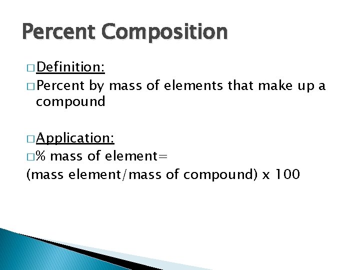 Percent Composition � Definition: � Percent by mass of elements that make up a