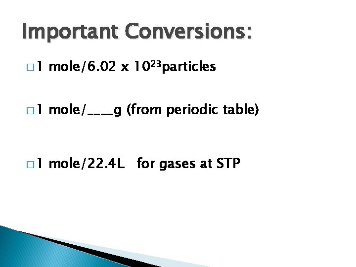 Important Conversions: � 1 mole/6. 02 x 1023 particles � 1 mole/____g (from periodic