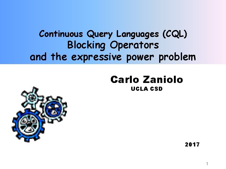 Continuous Query Languages (CQL) Blocking Operators and the expressive power problem Carlo Zaniolo UCLA