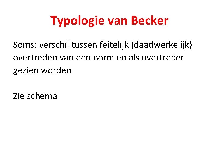 Typologie van Becker Soms: verschil tussen feitelijk (daadwerkelijk) overtreden van een norm en als