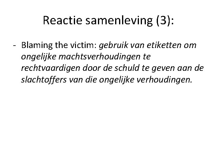 Reactie samenleving (3): - Blaming the victim: gebruik van etiketten om ongelijke machtsverhoudingen te