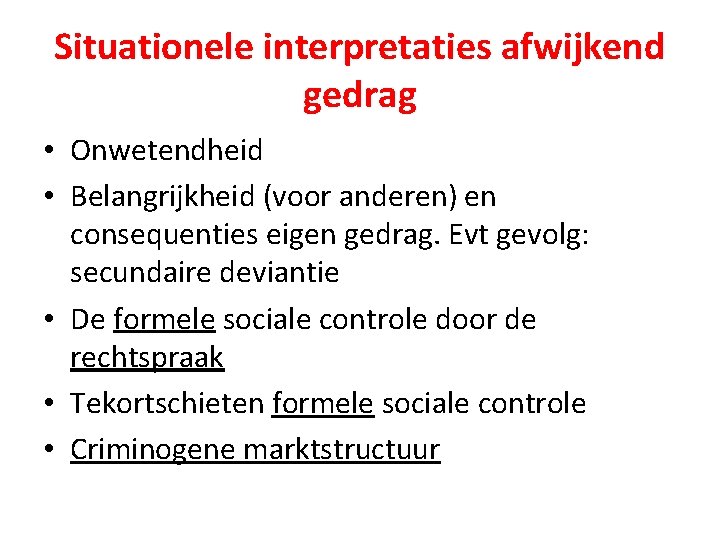 Situationele interpretaties afwijkend gedrag • Onwetendheid • Belangrijkheid (voor anderen) en consequenties eigen gedrag.