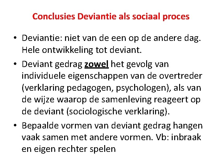 Conclusies Deviantie als sociaal proces • Deviantie: niet van de een op de andere