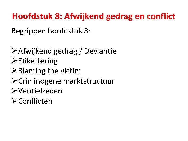 Hoofdstuk 8: Afwijkend gedrag en conflict Begrippen hoofdstuk 8: ØAfwijkend gedrag / Deviantie ØEtikettering