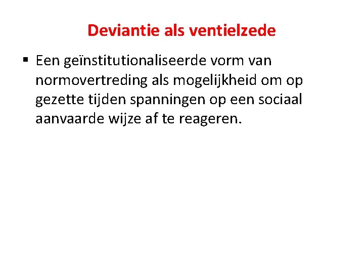 Deviantie als ventielzede § Een geïnstitutionaliseerde vorm van normovertreding als mogelijkheid om op gezette