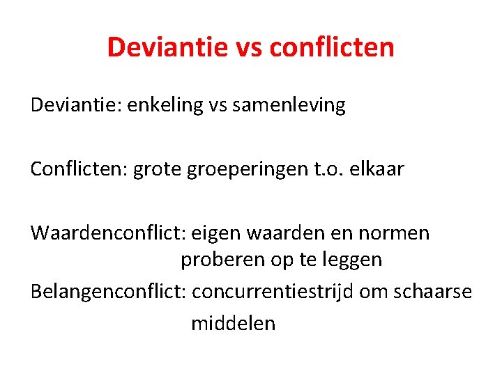 Deviantie vs conflicten Deviantie: enkeling vs samenleving Conflicten: grote groeperingen t. o. elkaar Waardenconflict: