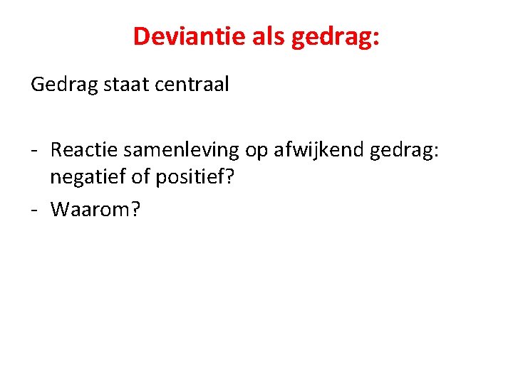 Deviantie als gedrag: Gedrag staat centraal - Reactie samenleving op afwijkend gedrag: negatief of