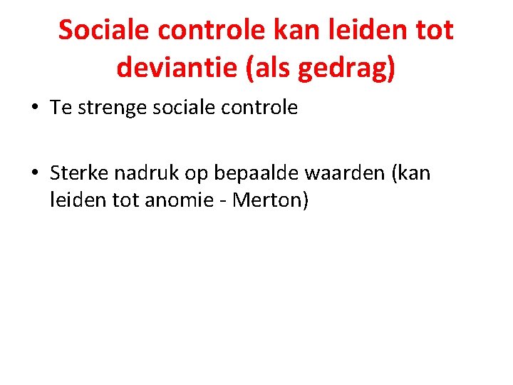 Sociale controle kan leiden tot deviantie (als gedrag) • Te strenge sociale controle •