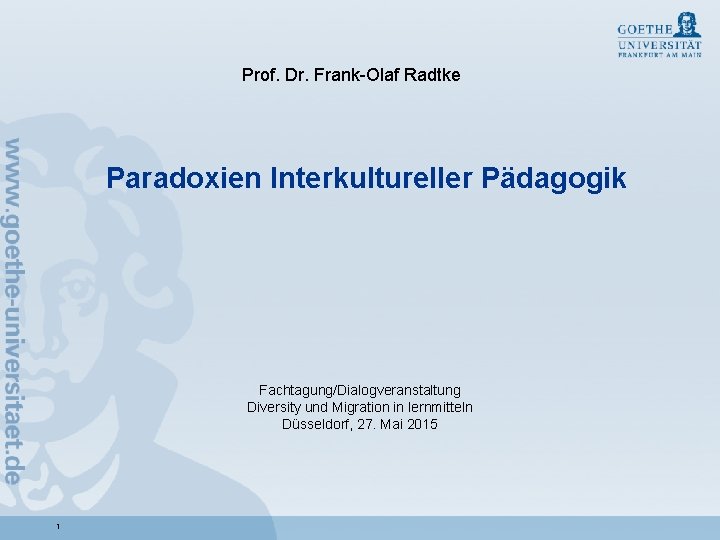 Prof. Dr. Frank-Olaf Radtke Paradoxien Interkultureller Pädagogik Fachtagung/Dialogveranstaltung Diversity und Migration in lernmitteln Düsseldorf,