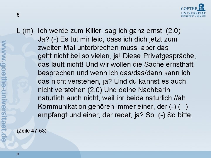 5 L (m): Ich werde zum Killer, sag ich ganz ernst. (2. 0) Ja?