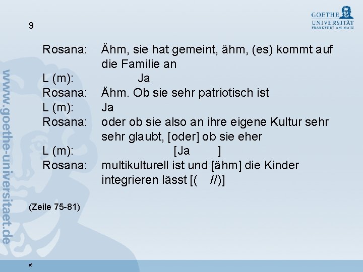 9 Rosana: L (m): Rosana: (Zeile 75 -81) 16 Ähm, sie hat gemeint, ähm,