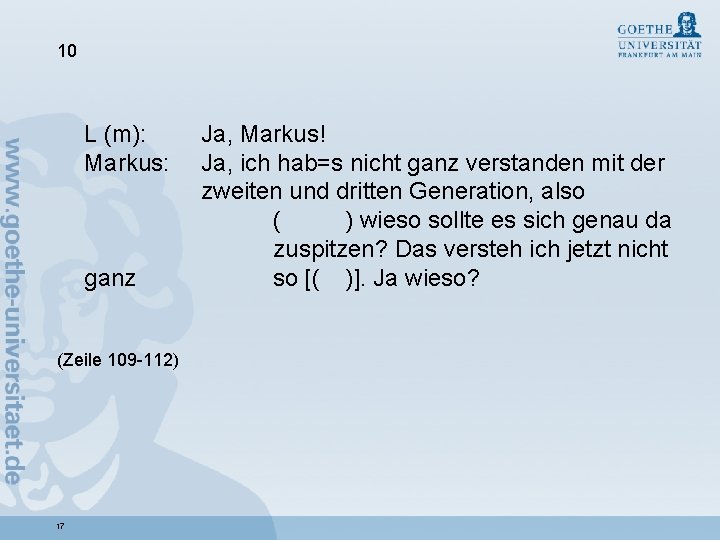 10 L (m): Markus: ganz (Zeile 109 -112) 17 Ja, Markus! Ja, ich hab=s