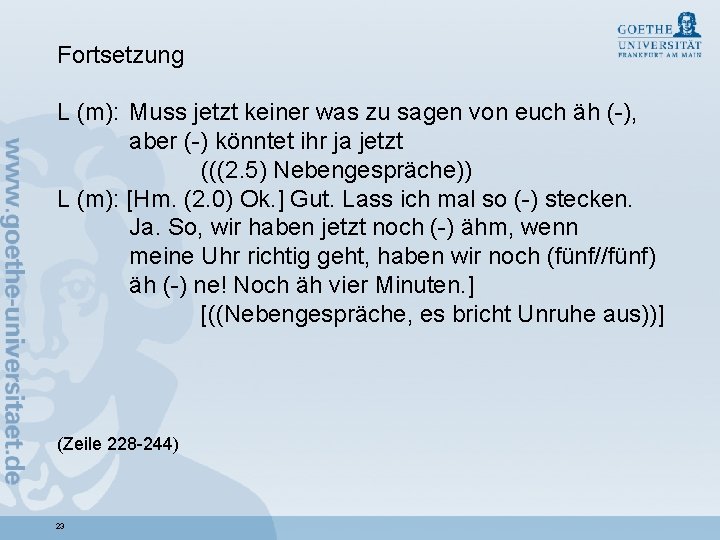 Fortsetzung L (m): Muss jetzt keiner was zu sagen von euch äh (-), aber