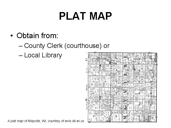 PLAT MAP • Obtain from: – County Clerk (courthouse) or – Local Library A PLAT MAP • Obtain from: – County Clerk (courthouse) or – Local Library A