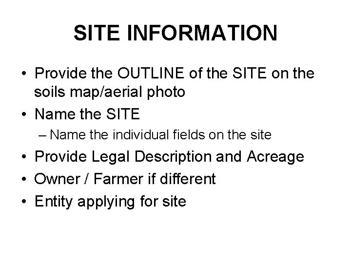 SITE INFORMATION • Provide the OUTLINE of the SITE on the soils map/aerial photo SITE INFORMATION • Provide the OUTLINE of the SITE on the soils map/aerial photo