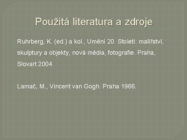 Použitá literatura a zdroje � Ruhrberg, K. (ed. ) a kol. , Umění 20.