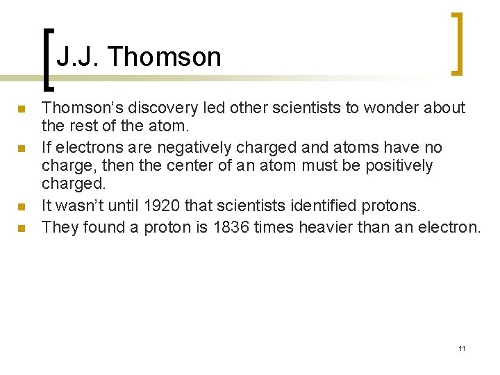 J. J. Thomson n n Thomson’s discovery led other scientists to wonder about the