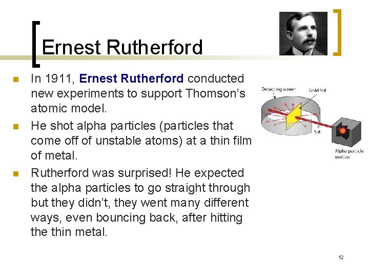 Ernest Rutherford n n n In 1911, Ernest Rutherford conducted new experiments to support