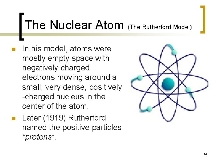 The Nuclear Atom (The Rutherford Model) n n In his model, atoms were mostly