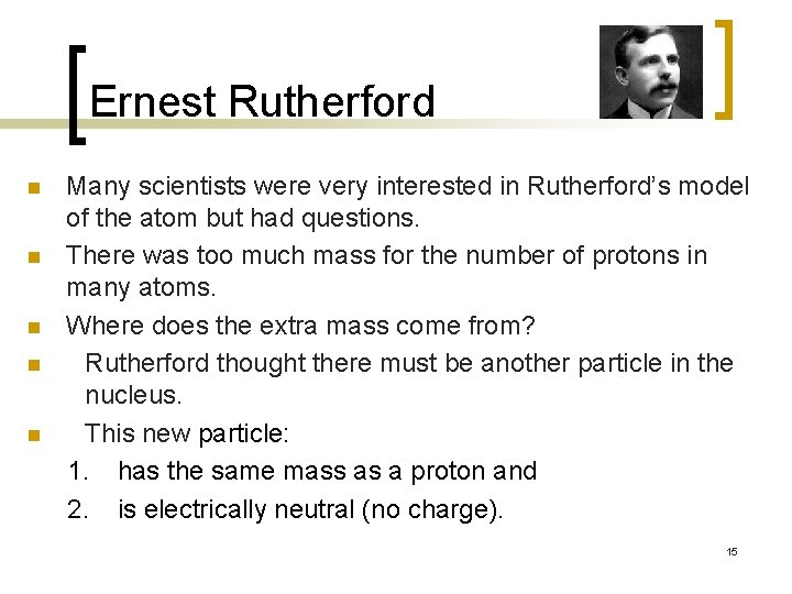 Ernest Rutherford n n n Many scientists were very interested in Rutherford’s model of