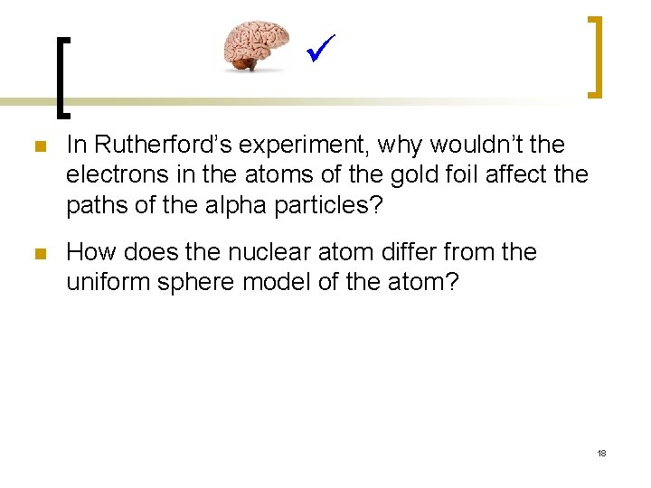  n In Rutherford’s experiment, why wouldn’t the electrons in the atoms of the