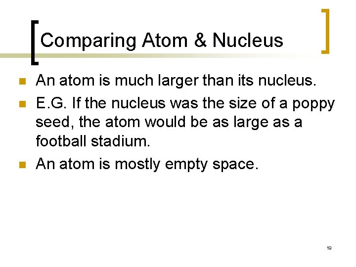 Comparing Atom & Nucleus n n n An atom is much larger than its