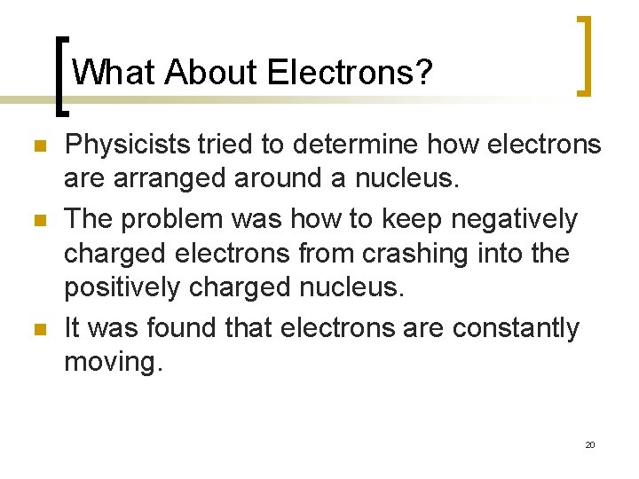 What About Electrons? n n n Physicists tried to determine how electrons are arranged