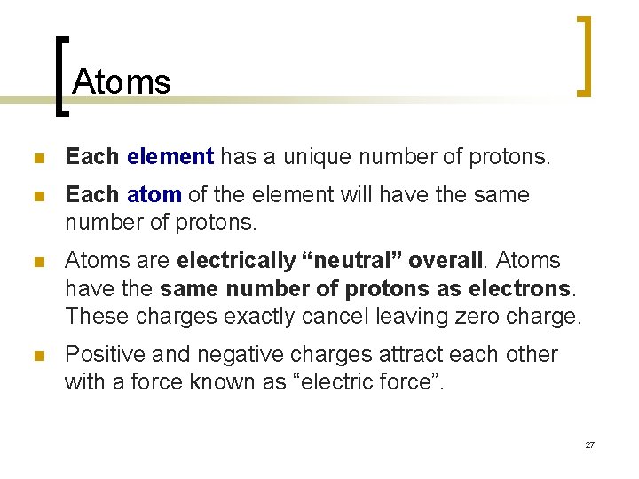 Atoms n Each element has a unique number of protons. n Each atom of