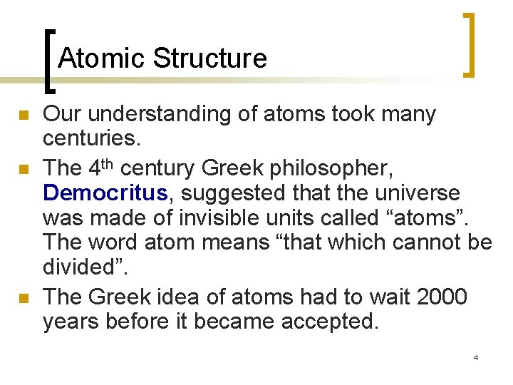 Atomic Structure n n n Our understanding of atoms took many centuries. The 4