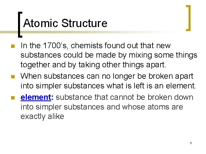 Atomic Structure n n n In the 1700’s, chemists found out that new substances