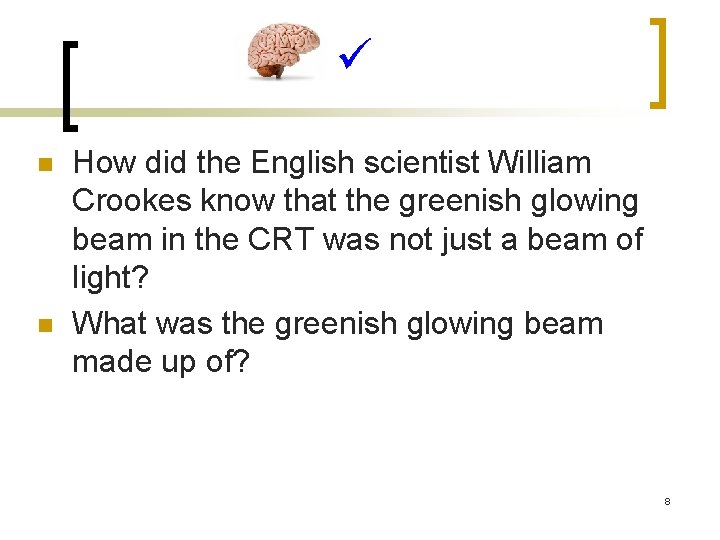  n n How did the English scientist William Crookes know that the greenish