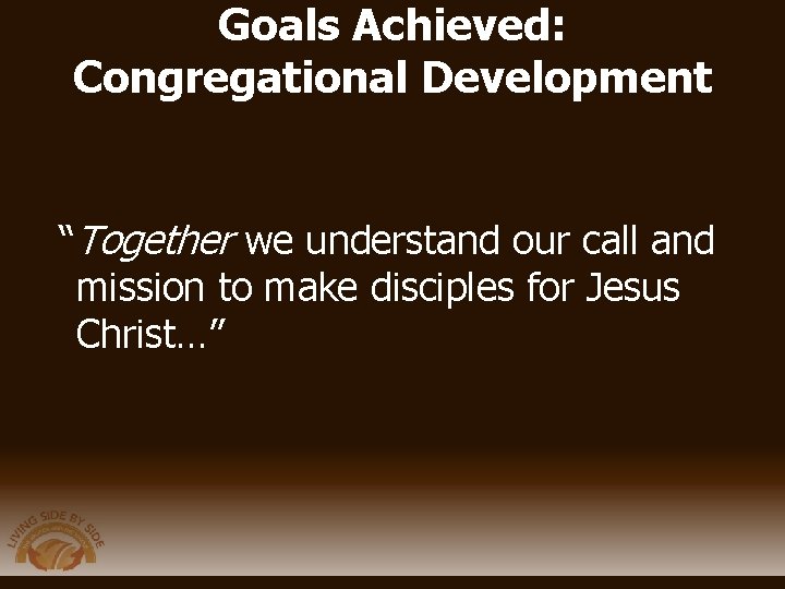 Goals Achieved: Congregational Development “Together we understand our call and mission to make disciples