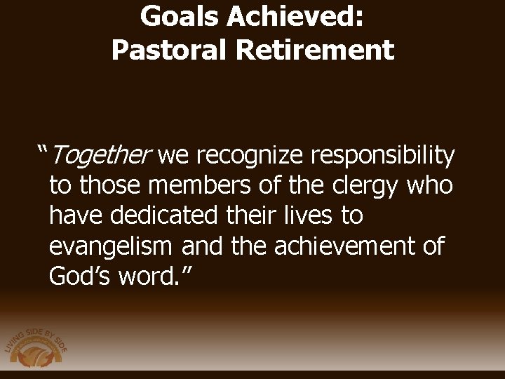 Goals Achieved: Pastoral Retirement “Together we recognize responsibility to those members of the clergy