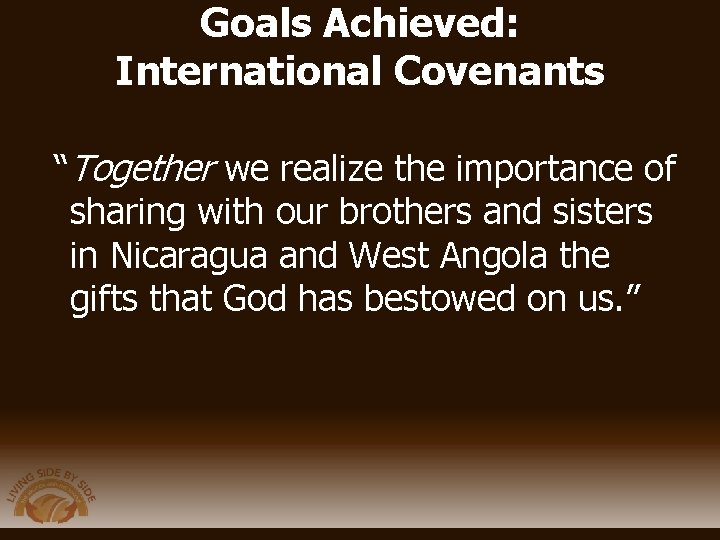 Goals Achieved: International Covenants “Together we realize the importance of sharing with our brothers