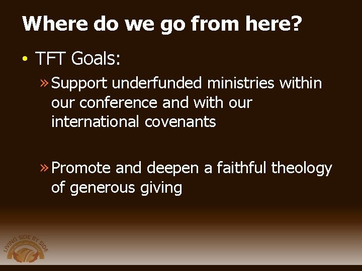 Where do we go from here? • TFT Goals: » Support underfunded ministries within