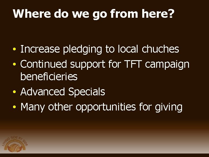 Where do we go from here? • Increase pledging to local chuches • Continued