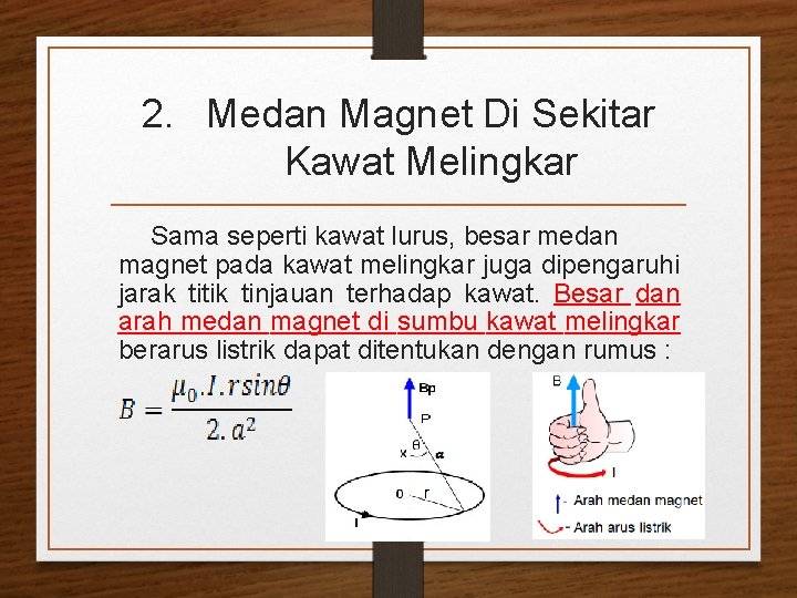 2. Medan Magnet Di Sekitar Kawat Melingkar Sama seperti kawat lurus, besar medan magnet