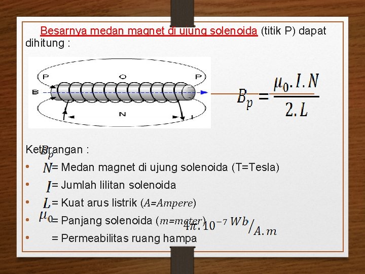 Besarnya medan magnet di ujung solenoida (titik P) dapat dihitung : Keterangan : •