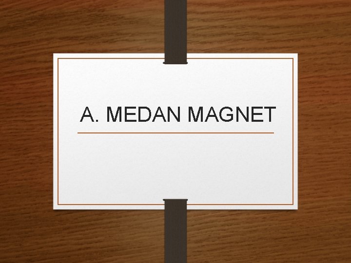 A. MEDAN MAGNET 